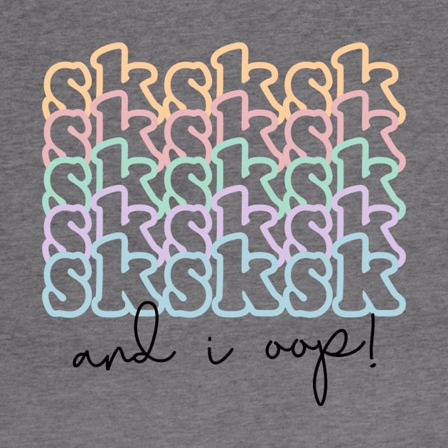 Sksk sksksk and I oop, vsco girl design by ShortsandLemons